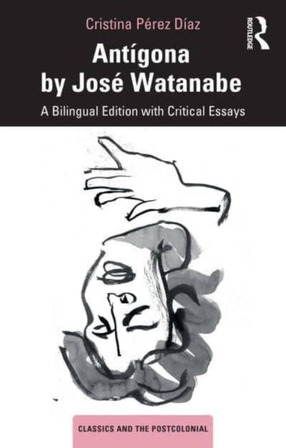 Antigona by Jose Watanabe: A Bilingual Edition with Critical Essays