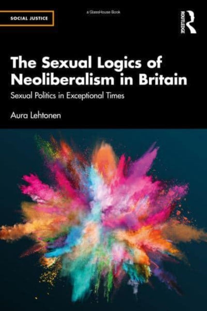 The Sexual Logics of Neoliberalism in Britain: Sexual Politics in Exceptional Times