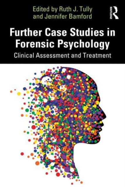 Further Case Studies in Forensic Psychology: Clinical Assessment and Treatment