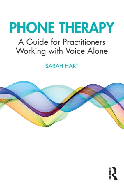 Phone Therapy: A Guide for Practitioners Working with Voice Alone