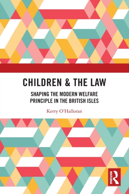 Children & the Law: Shaping the Modern Welfare Principle in the British Isles