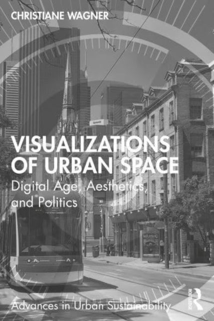 Visualizations of Urban Space: Digital Age, Aesthetics, and Politics