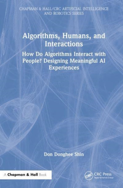 Algorithms, Humans, and Interactions: How Do Algorithms Interact with People? Designing Meaningful AI Experiences