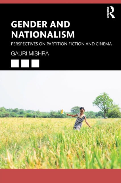 Gender and Nationalism: Perspectives on Partition Fiction and Cinema