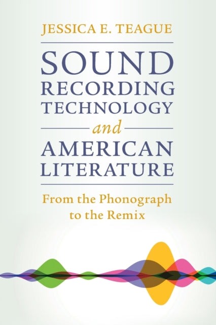 Sound Recording Technology and American Literature: From the Phonograph to the Remix