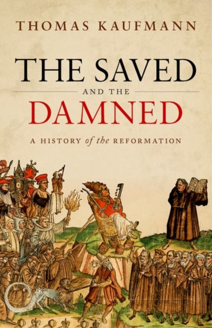 The Saved and the Damned: A History of the Reformation