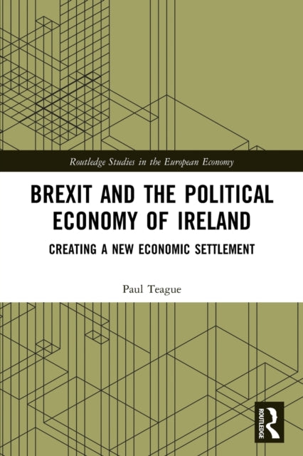 Brexit and the Political Economy of Ireland: Creating a New Economic Settlement