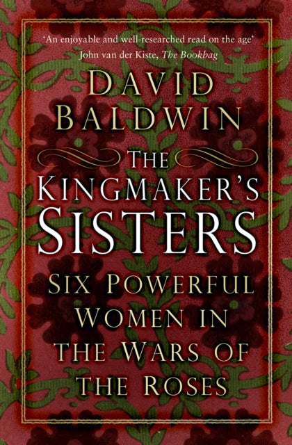 The Kingmaker's Sisters: Six Powerful Women in the Wars of the Roses