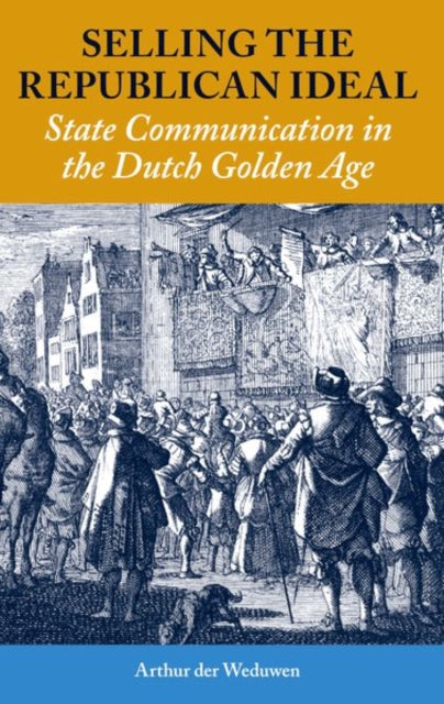 State Communication and Public Politics in the Dutch Golden Age