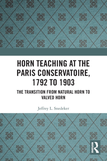 Horn Teaching at the Paris Conservatoire, 1792 to 1903: The Transition from Natural Horn to Valved Horn