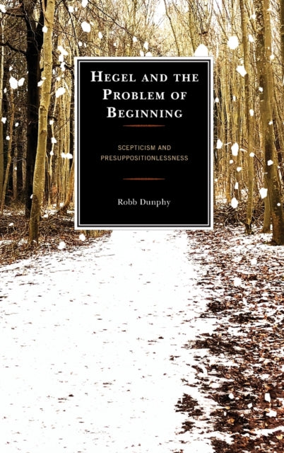 Hegel and the Problem of Beginning: Scepticism and Presuppositionlessness