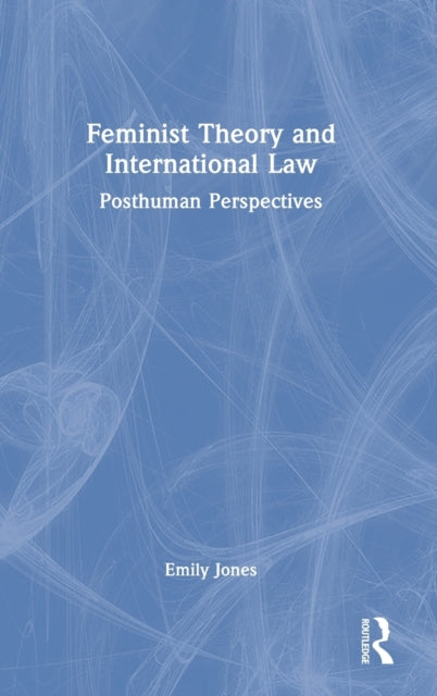 Feminist Theory and International Law: Posthuman Perspectives