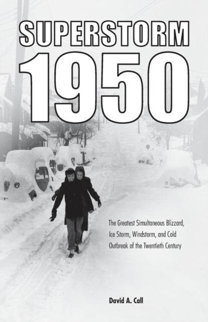 Superstorm 1950: The Greatest Simultaneous Blizzard, Ice Storm, Windstorm, and Cold Outbreak of the Twentieth Century