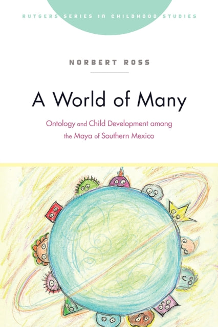 A World of Many: Ontology and Child Development among the Maya of Southern Mexico