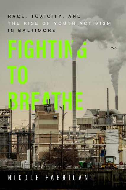 Fighting to Breathe: Race, Toxicity, and the Rise of Youth Activism in Baltimore