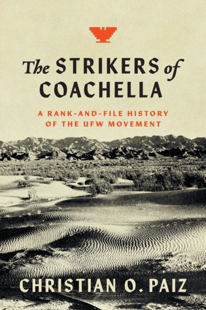 The Strikers of Coachella: A Rank-and-File History of the UFW Movement