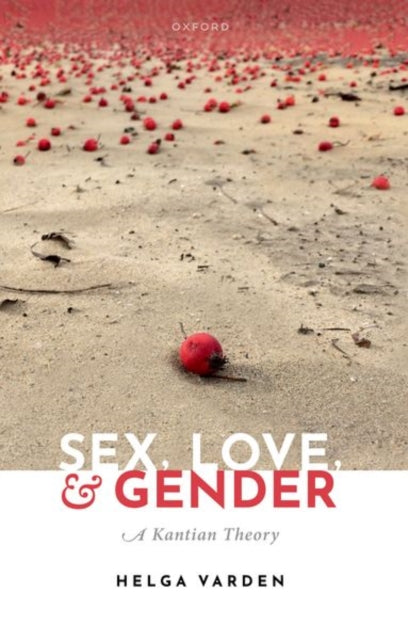Sex, Love, and Gender: A Kantian Theory