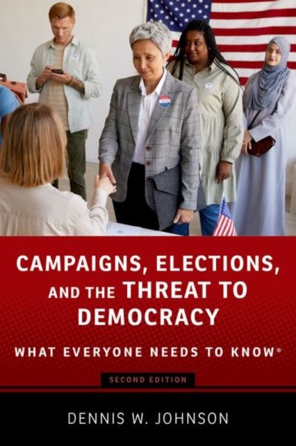 Campaigns, Elections, and the Threat to Democracy: What Everyone Needs to Know (R)