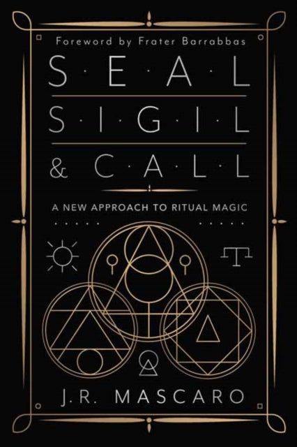Seal, Sigil & Call: A New Approach to Ritual Magic