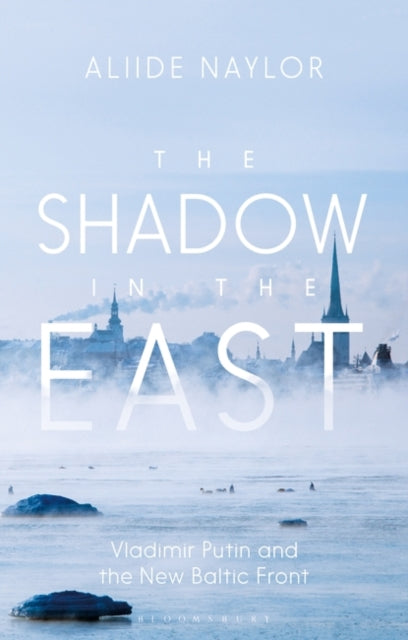 The Shadow in the East: Vladimir Putin and the New Baltic Front
