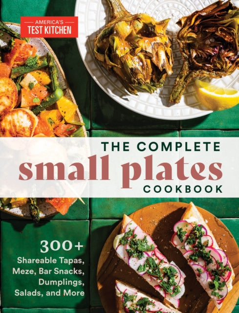 The Complete Small Plates Cookbook: 200+ Little Bites with Big Flavor
