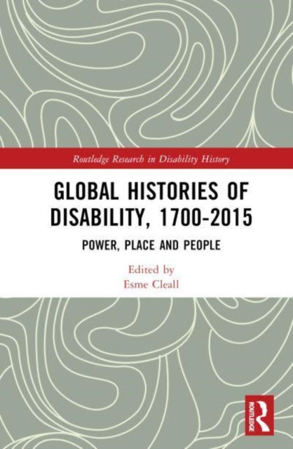 Global Histories of Disability, 1700-2015: Power, Place and People
