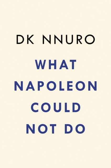 What Napoleon Could Not Do: A Novel