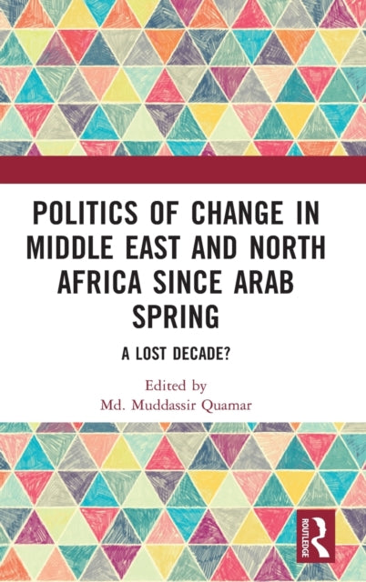 Politics of Change in Middle East and North Africa since Arab Spring: A Lost Decade?