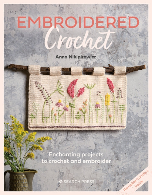 Embroidered Crochet: Enchanting Projects to Crochet and Embroider