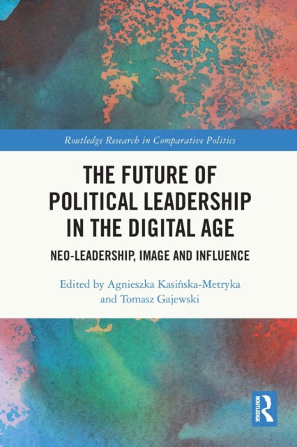 The Future of Political Leadership in the Digital Age: Neo-Leadership, Image and Influence