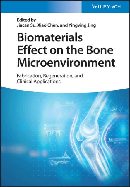 Biomaterials Effect on the Bone Microenvironment -  Fabrication, Regeneration, and Clinical Applications