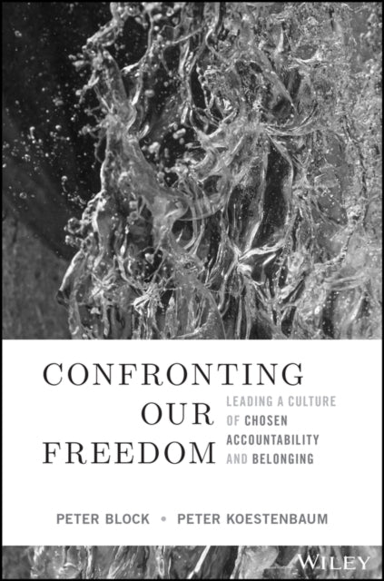 Confronting Our Freedom - Leading a Culture of Chosen Accountability and Belonging