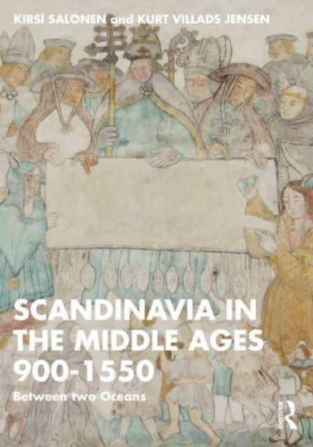 Scandinavia in the Middle Ages 900-1550: Between Two Oceans
