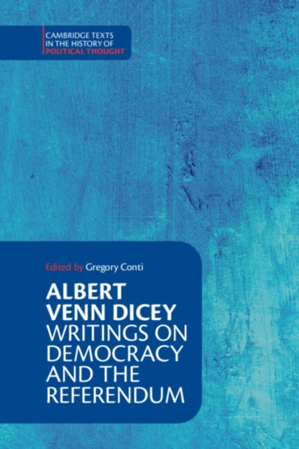 Albert Venn Dicey: Writings on Democracy and the Referendum