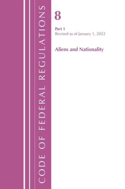 Code of Federal Regulations, Title 08 Aliens and Nationality, Revised as of January 1, 2022 PT1
