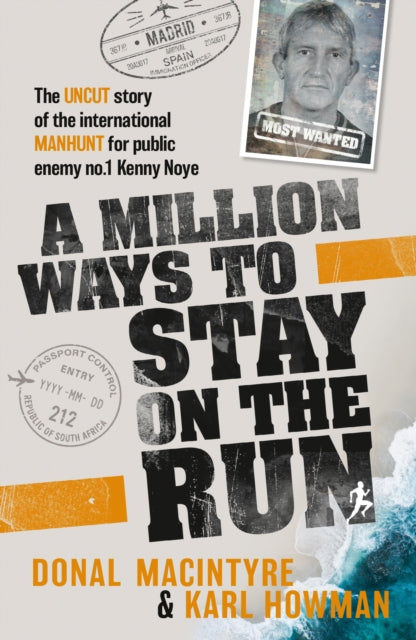 A Million Ways to Stay on the Run: The uncut story of the international manhunt for public enemy no.1 Kenny Noye