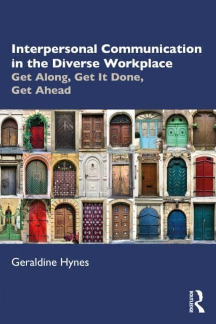 Interpersonal Communication in the Diverse Workplace: Get Along, Get It Done, Get Ahead