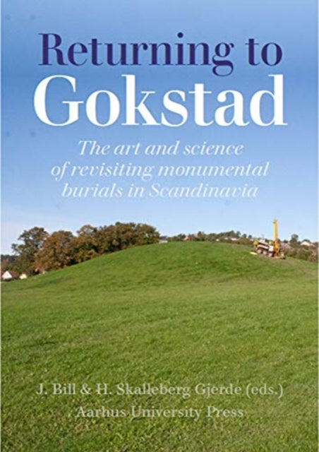 Returning to Gokstad: The Art and Science of the Archaeological Revisit