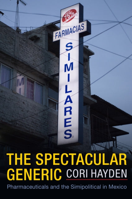 The Spectacular Generic: Pharmaceuticals and the Simipolitical in Mexico