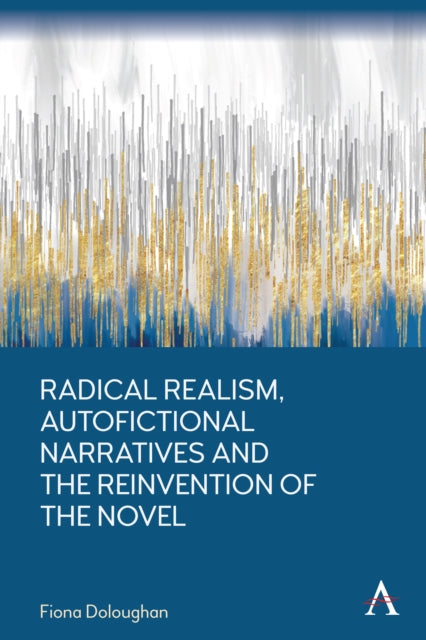 Radical Realism, Autofictional Narratives and the Reinvention of the Novel