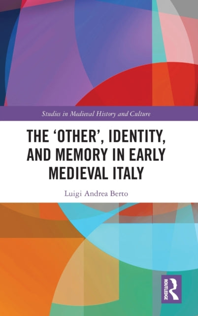The 'Other', Identity, and Memory in Early Medieval Italy