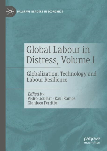 Global Labour in Distress, Volume I: Globalization, Technology and Labour Resilience