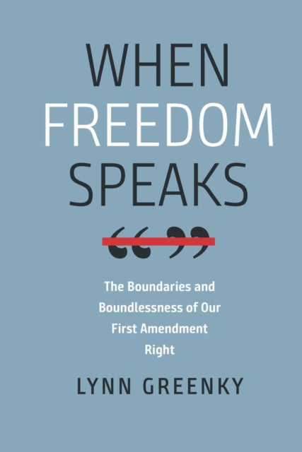 When Freedom Speaks - The Boundaries and the Boundlessness of Our First Amendment Right