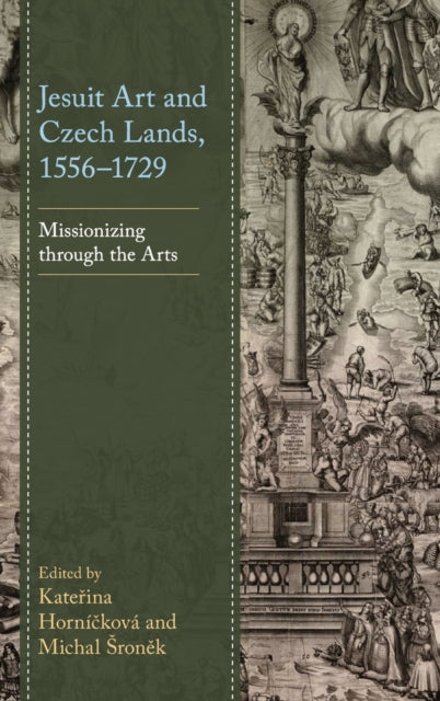 Jesuit Art and Czech Lands, 1556-1729: Missionizing through the Arts