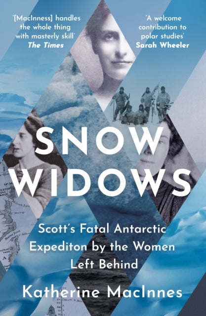 Snow Widows: Scott'S Fatal Antarctic Expedition by the Women Left Behind