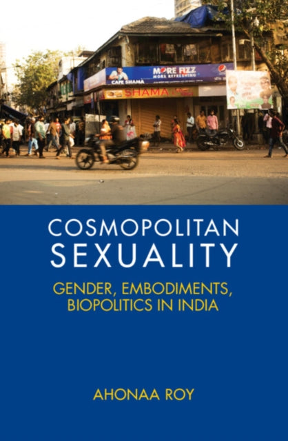 Cosmopolitan Sexuality: Gender, Embodiments, Biopolitics in India