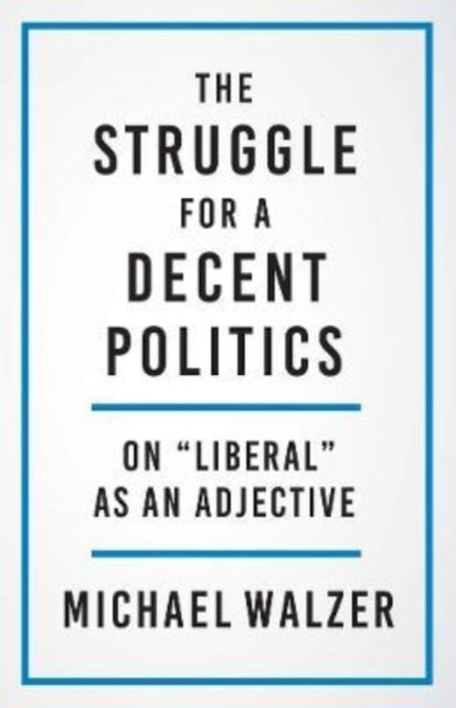 The Struggle for a Decent Politics: On "Liberal" as an Adjective