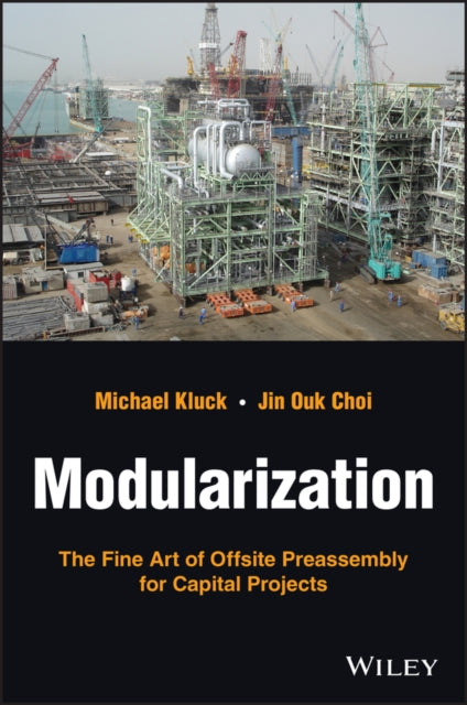 Modularization - The Fine Art of Offsite Preassembly for Capital Projects