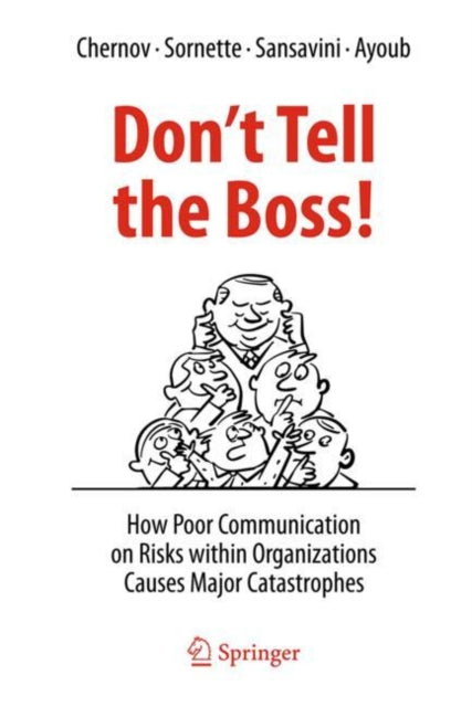 Don't Tell the Boss!: How Poor Communication on Risks within Organizations Causes Major Catastrophes