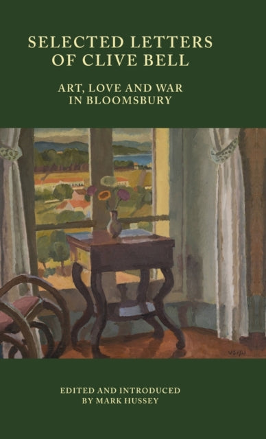 Selected Letters of Clive Bell: Art, Love and War in Bloomsbury